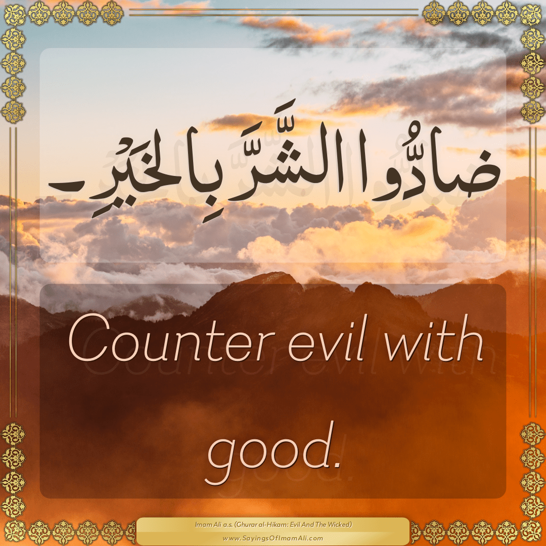 Counter evil with good.